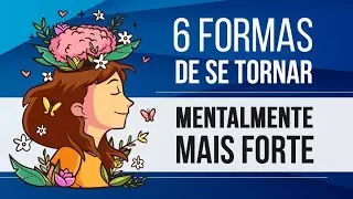 6 FORMAS DE SE TORNAR MENTALMENTE MAIS FORTE