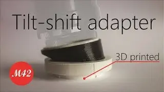 Tilt-shift lens on a budget: Making a tilt-adapter from scratch