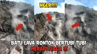 NGERI!!! BATUAN LAVA RONTOK BERTUBI - TUBI 😱🔥 | MERAPI SIAGA III