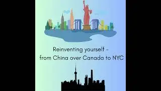 Reinventing yourself - from China over Canada to NYC