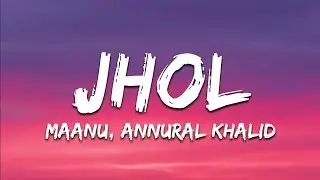 Maanu, Annural Khalid - Jhol (Lyrics)