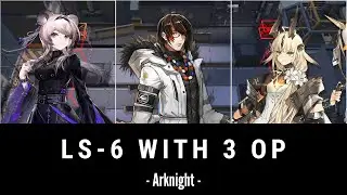 lS - 6 With 3 Op Farm EXP [ Arknights ]