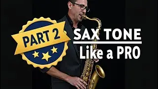 How To Make Your SAXOPHONE TONE SOUND Like a PRO (part 2)