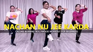 Nachan Nu Jee Karda - Dance Fitness | Calorie Burning Bollywood Workout for Beginners - 2023