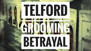 UK Grooming Gangs: The Telford Betrayal