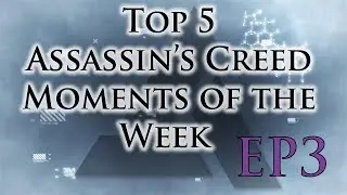 Top 5 Assassin's Creed Moments of The Week EP3 Featuring NickNitrous7