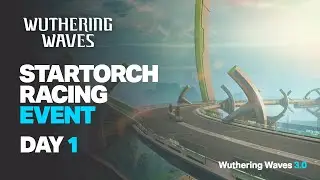 Startorch Racing Event Day 1 Gameplay - Wuthering Waves 3.0