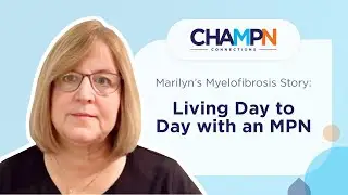 Marilyn&rsquo;s Myelofibrosis Story: Living Day to Day with an MPN