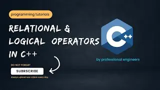 Part 8 - Relational & Logical Operator in C++ | Urdu / Hindi | #professionalengineers