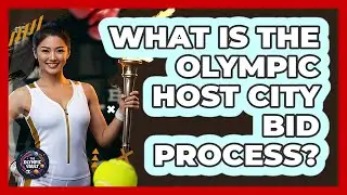 What Is The Olympic Host City Bid Process? - The Olympic Vault