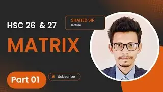 Matrix Chapter 1 | HSC Higher Math 1st Paper | Matrix একদম শুরু থেকে | Part-01