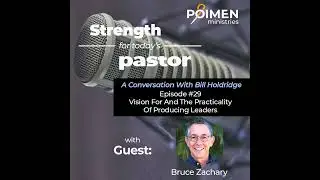 029 - Vision For and the Practicality of Producing Leaders - Pastor Bruce Zachary