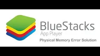 Bluestacks App Error | Physical Memory Error Solution