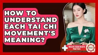 How To Understand Each Tai Chi Movement's Meaning? - Holistic Asian Health Practices
