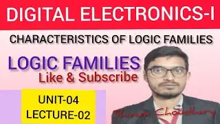 CHARACTERISTICS OF LOGIC FAMILIES (LECTURE-02 UNIT-04)DIGITAL ELECTRONICS-I
