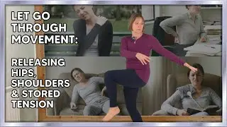 Let Go Through Movement: Releasing Hips, Shoulders & Stored Tension