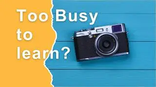Photography tips for busy people - improve your skills without shooting pictures!