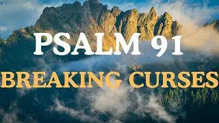 Psalm 91 Prayer that every curse is breaking