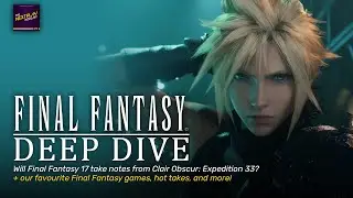 Will Expedition 33 Influence Final Fantasy 17? | Final Fantasy Deep Dive | The NextPlay Podcast #55