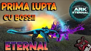🔥PRIMA LUPTA CU BOSSII ETERNAL!!!! | ARK Eternal Mod #1 &ndash; 🦖 ETERNAL MOD ROMANIA ⚔️👑 AKR Romania!!