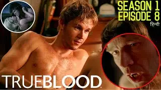 Vampire series HINDI Explanation ट्रू ब्लड हिन्दी मे  S01 Ep 8 Show time Explainer