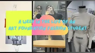 Week In The Life of An Art Foundation Fashion student