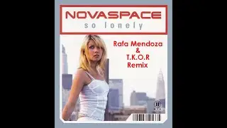 Novaspace - So Lonely (Rafa Mendoza & TKOR Remix)
