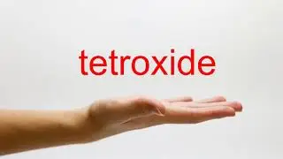 How to Pronounce tetroxide - American English