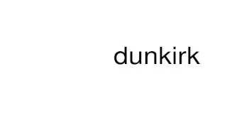 How to pronounce dunkirk