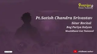 Pt Satish Chandra Srivastava | Sitar | Rag Puriya Kalyan | Masitkhani Gat TeenTaal
