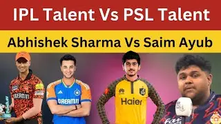 IPL Talent Vs PSL Talent | Difference Between Talented & Parchi Players |  Abhishek vs Saim Ayub