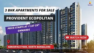 Provident Ecopolitan |☎+91-9172055685 | 3 BHK Apartments For Sale in Aerospace Park North Bangalore