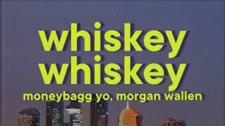 Moneybagg Yo, Morgan Wallen - WHISKEY WHISKEY [Lyrics]