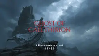 Melancholic Fantasy & Rain Ambience | Ghost of Caelthirion (1 Hour for Studying & Sleep)