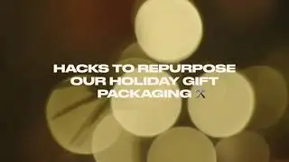 Hacks to Repurpose Our Holiday Gift Packaging