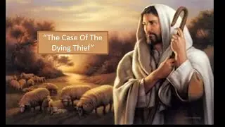 The Case of the Dying Thief - Ps. Raymond Crocker