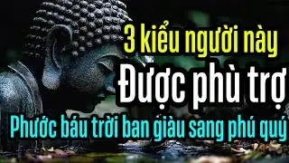 Ba Kiểu Người Được Bồ Tát Thương Quý Giúp Đỡ Độ Trì Phước Báu Trời Ban.
