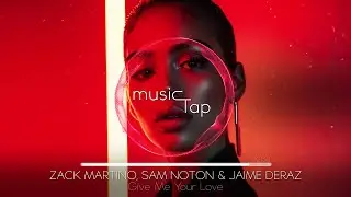 Zack Martino, Sam Noton & Jaime Deraz - Give Me Your Love
