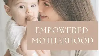 A Mindful Motherhood: Empowered Motherhood
