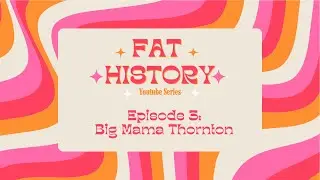 Fat History Episode 3: Big Mama Thornton