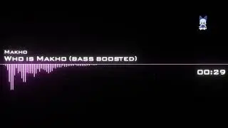 Who is Makho (bass boosted)