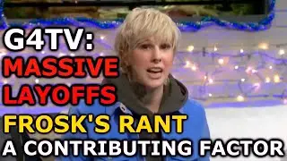 G4TV: Major LAYOFFS Less Than A Year After Coming Back Probably Thanks to FROSK'S RANT  (Ep. 166)
