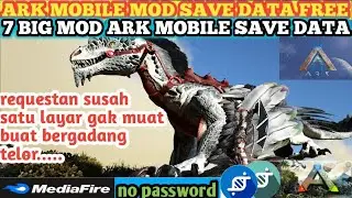 7 BIG MOD ARK MOBILE SAVE DATA ga ngotak buat begadang | super dino rare op | full reso