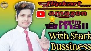 🔥How to start your business with Flipkart,Amazon and paytmMall🔥फ्लिपकार्ट,अमेज़न,Paytm के साथ ब्यापार