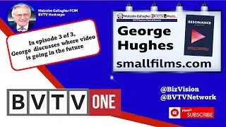 Where is video going to in the future?: Ep3 of BVTV Trilogy with George Hughes of Small Films