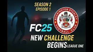 FC 25 Accrington Stanley Career Mode | Season 2 Episode 1: A New Challenge Begins