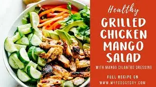 Grilled Chicken Mango Salad with Mango Cilantro Dressing | My Food Story