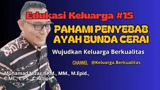 Waspada !!! Ini Penyebab Ayah Bunda Cerai l Wujudkan Keluarga Berkualitas