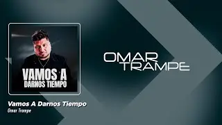 Omar Trampe - Vamos A Darnos Tiempo (Video Lyric)