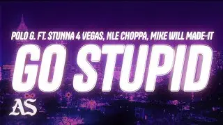 Polo G - Go Stupid (Lyrics) ft. Stunna 4 Vegas & NLE Choppa